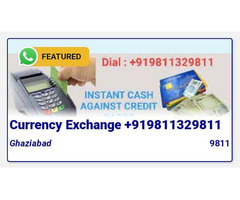 Dial +919811329811 - Currency Exchange Cash Against Cards Dial +919891814141 Ghaziabad Vaishali Noid
