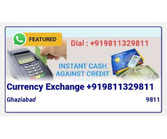 Dial +919811329811 - Currency Exchange Cash Against Cards Dial +919891814141 Ghaziabad Vaishali Noid - Image 1